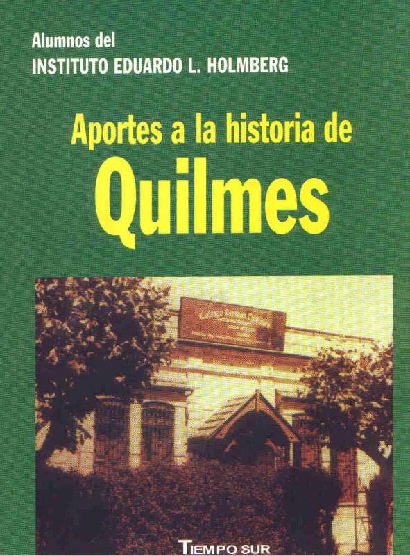 Aporte para la historia de Quilmes.Alumnos Instituto Eduardo Holmberg
