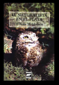 El Naturalista en el Plata/ William H. Hudson. Buenos Aires: Editorial Elefante Blanco, 1997. 311 pp. 14,5  x 22,5 cm